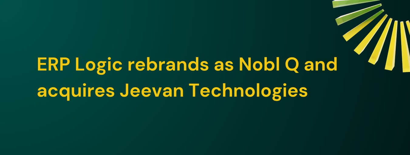 ERP Logic rebrands as Nobl Q and acquires Jeevan Technologies